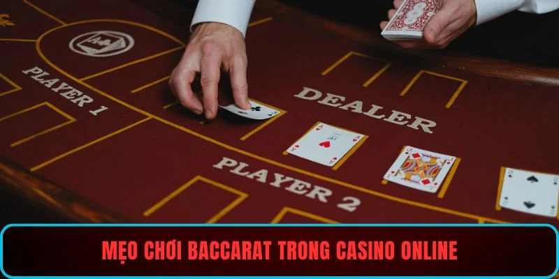 Mẹo chơi Baccarat mà các tân binh nên áp dụng thường xuyên