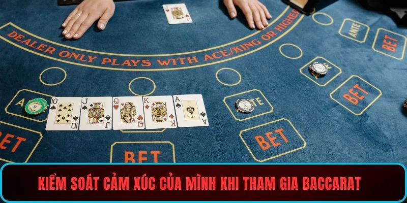 Kiểm soát cảm xúc của mình khi tham gia Baccarat